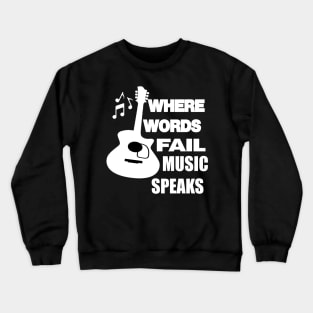 where words fail music speaks guitar | music lovers and dance | pop song Crewneck Sweatshirt